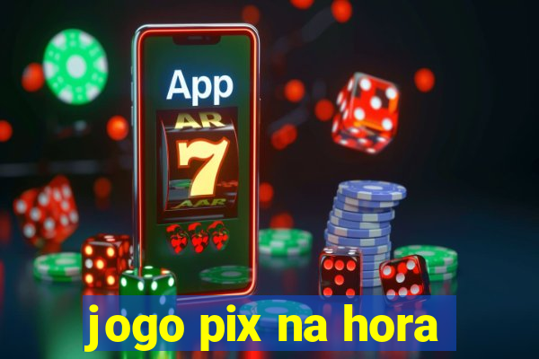 jogo pix na hora